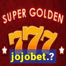 jojobet.?