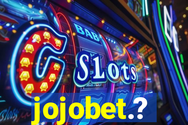 jojobet.?