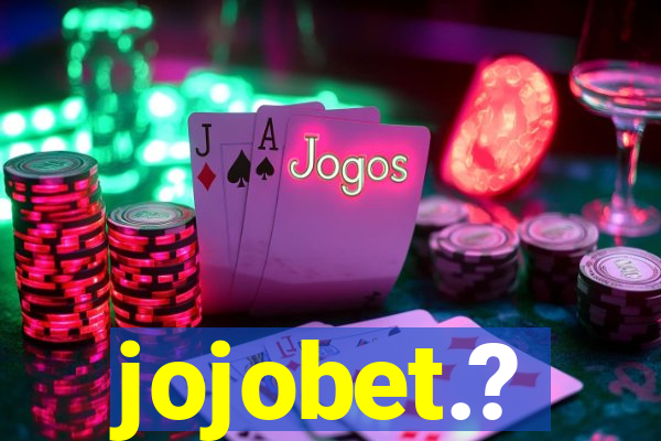 jojobet.?