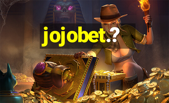 jojobet.?