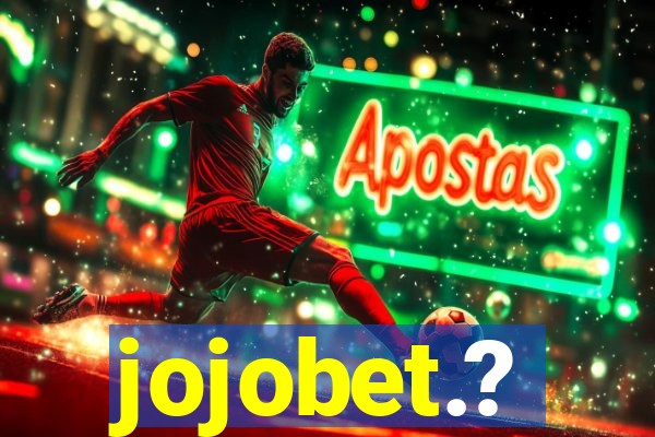 jojobet.?