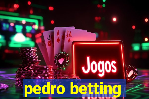 pedro betting