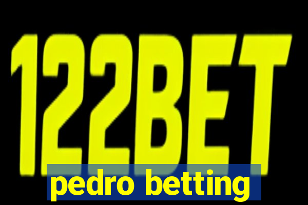 pedro betting