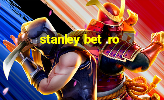 stanley bet .ro