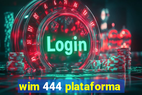 wim 444 plataforma