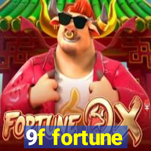 9f fortune