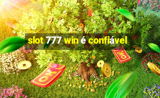 slot 777 win é confiável