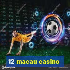 12 macau casino