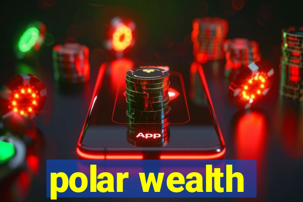 polar wealth