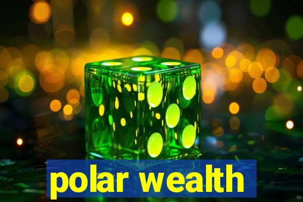 polar wealth