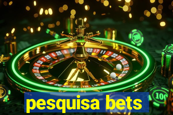 pesquisa bets