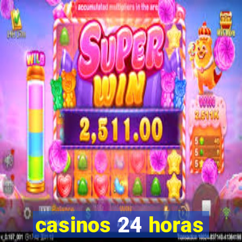 casinos 24 horas