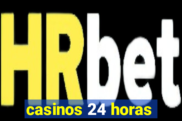 casinos 24 horas