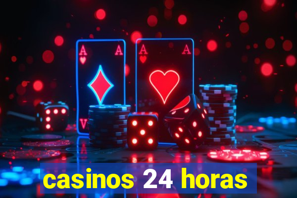 casinos 24 horas