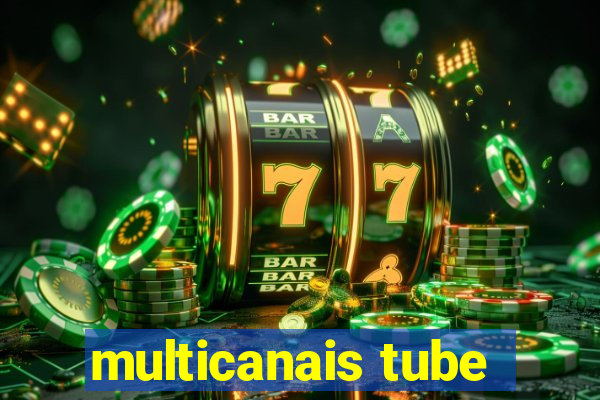 multicanais tube