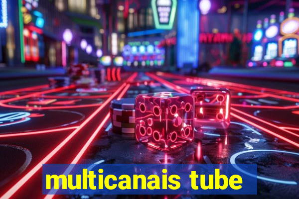 multicanais tube