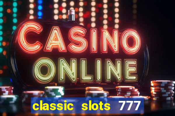 classic slots 777 paga mesmo