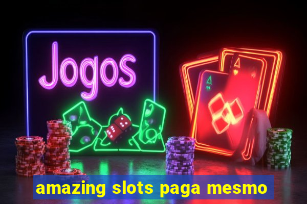 amazing slots paga mesmo