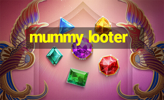 mummy looter