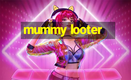 mummy looter