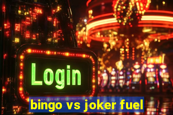 bingo vs joker fuel