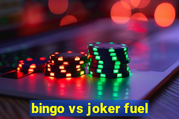 bingo vs joker fuel