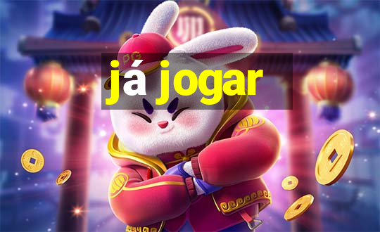 já jogar