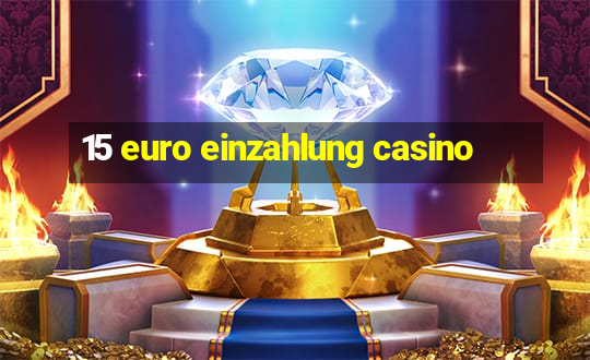 15 euro einzahlung casino