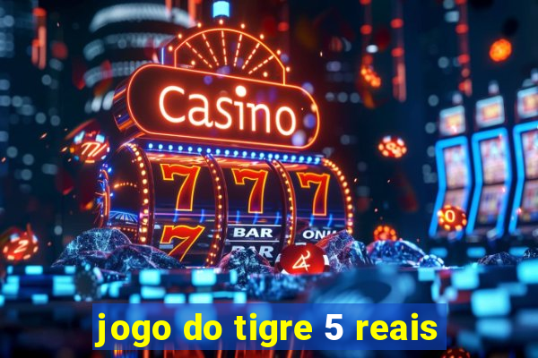 jogo do tigre 5 reais