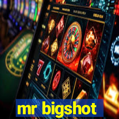 mr bigshot