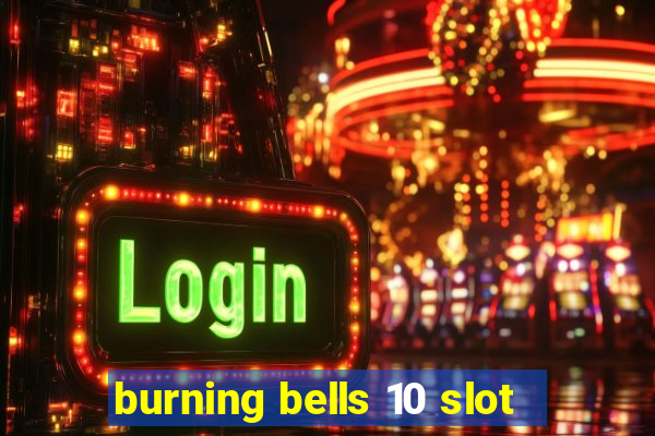 burning bells 10 slot