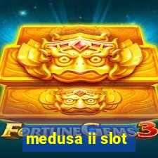 medusa ii slot