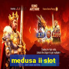 medusa ii slot