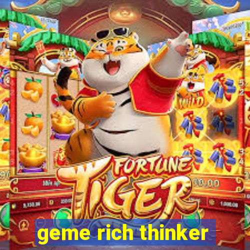 geme rich thinker