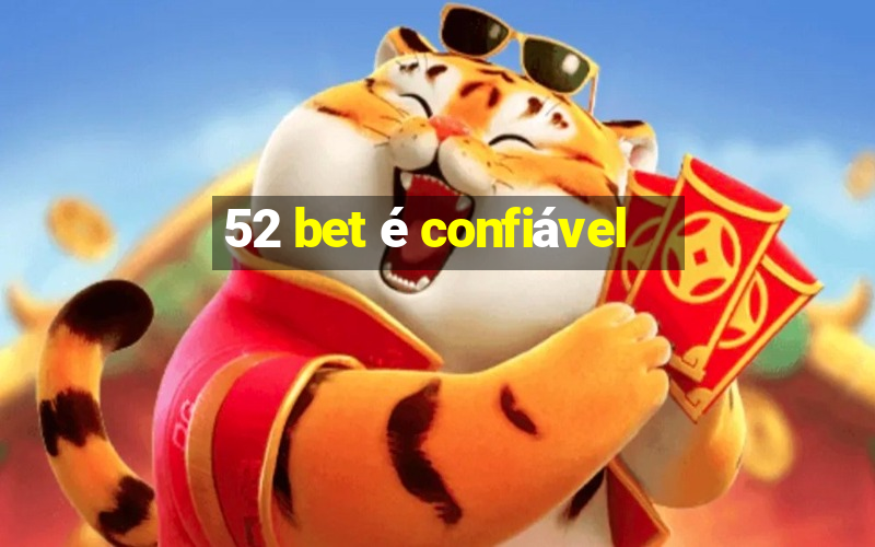 52 bet é confiável