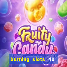 burning slots 40 slot free play