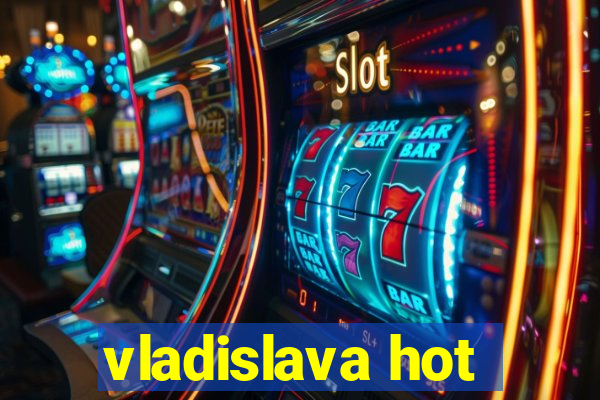 vladislava hot