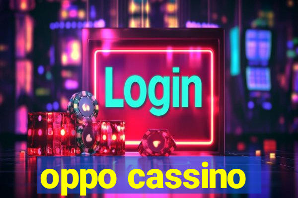 oppo cassino