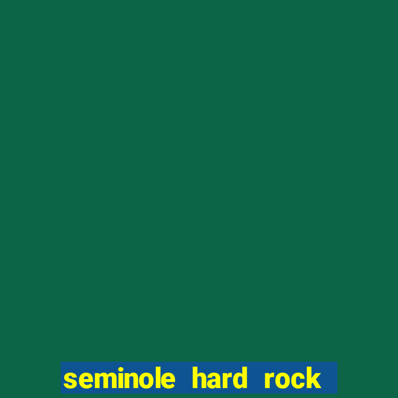 seminole hard rock hotel & casino hollywood florida