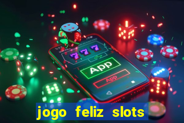 jogo feliz slots mega vegas paga mesmo