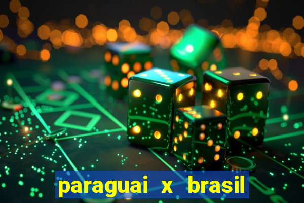 paraguai x brasil ao vivo