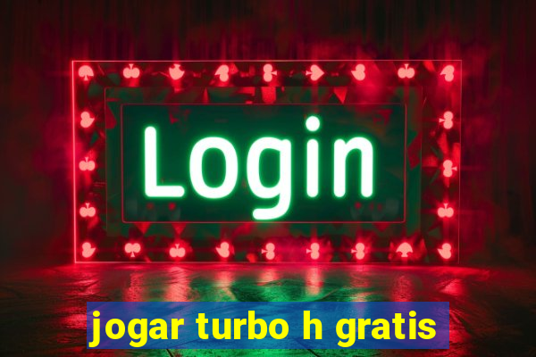 jogar turbo h gratis