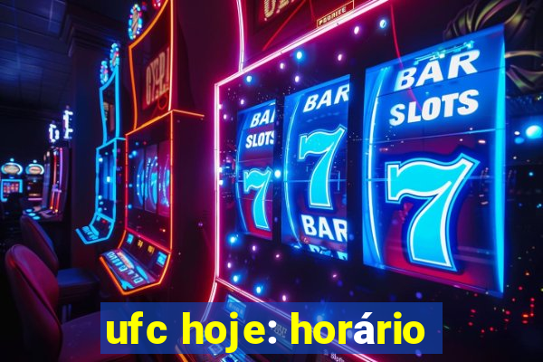 ufc hoje: horário