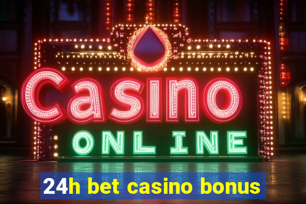 24h bet casino bonus