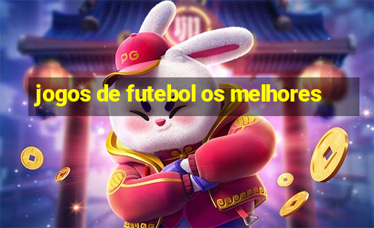 jogos de futebol os melhores