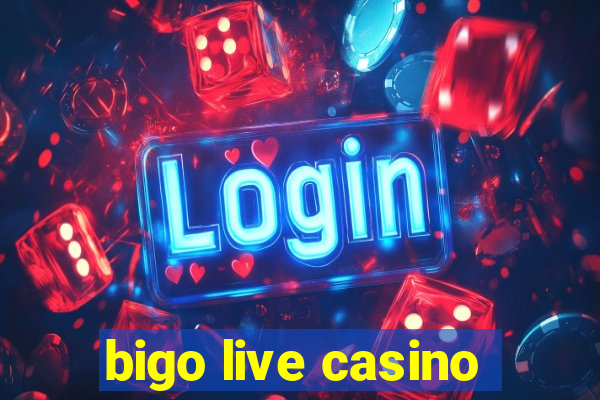 bigo live casino