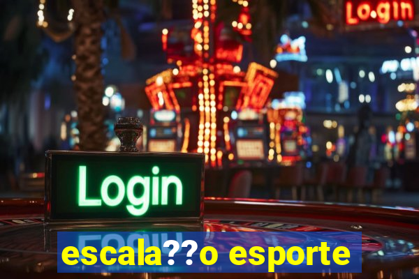 escala??o esporte