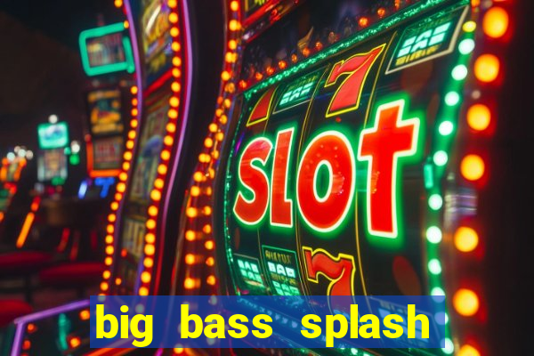 big bass splash slot online