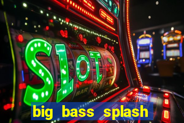 big bass splash slot online