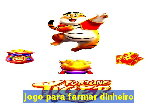 jogo para farmar dinheiro